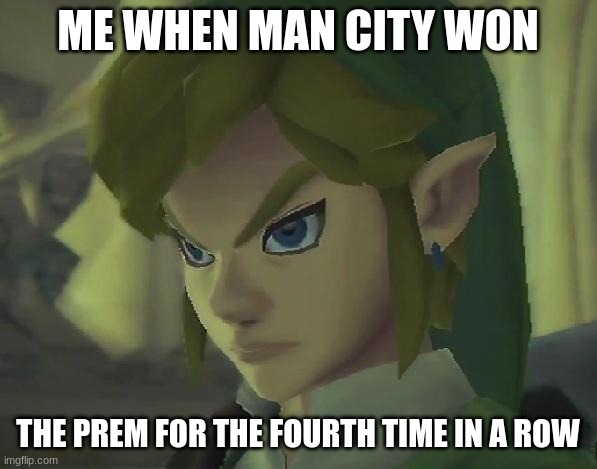 Angry Link | ME WHEN MAN CITY WON THE PREM FOR THE FOURTH TIME IN A ROW | image tagged in angry link | made w/ Imgflip meme maker