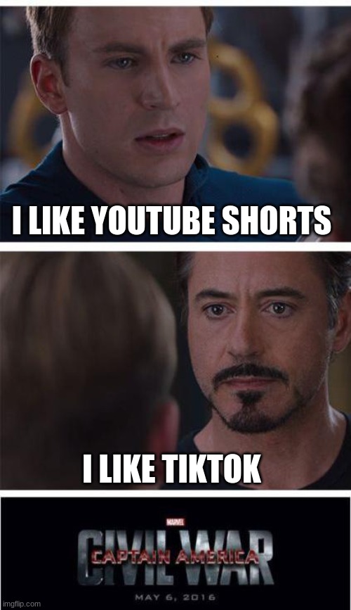 . | I LIKE YOUTUBE SHORTS; I LIKE TIKTOK | image tagged in memes,marvel civil war 1,im back,funny | made w/ Imgflip meme maker