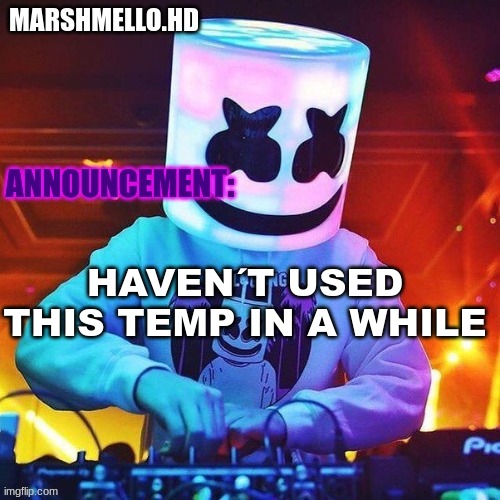 Marshmello holidayzz templat #1 | HAVEN´T USED THIS TEMP IN A WHILE | image tagged in marshmello holidayzz templat 1 | made w/ Imgflip meme maker