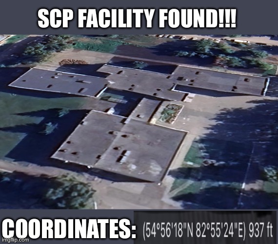 Google earth | SCP FACILITY FOUND!!! COORDINATES: | image tagged in scp,gifs,scp facility coordinates | made w/ Imgflip meme maker