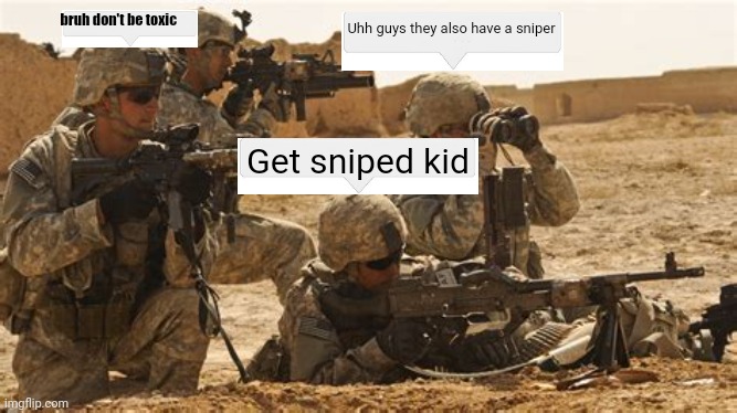 This is mid asf ? | bruh don't be toxic; Uhh guys they also have a sniper; Get sniped kid | image tagged in bad meme,goofy ahh,roblox chat | made w/ Imgflip meme maker