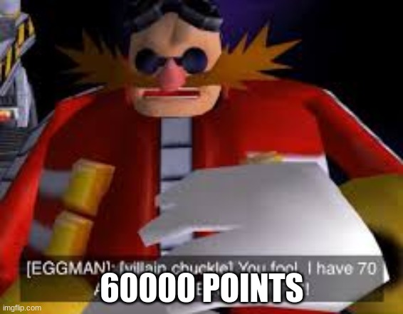 Eggman Alternative Accounts | 60000 POINTS | image tagged in eggman alternative accounts | made w/ Imgflip meme maker