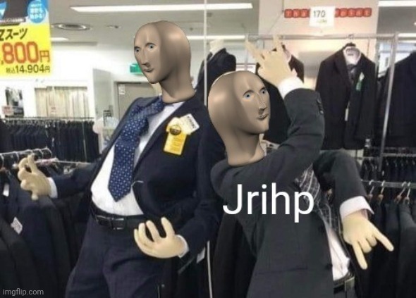 Just invented a new template | image tagged in jrihp | made w/ Imgflip meme maker