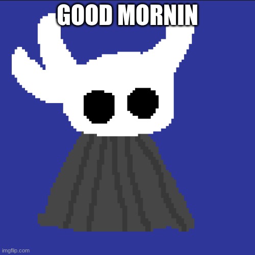 clueless blob | GOOD MORNIN | image tagged in clueless blob | made w/ Imgflip meme maker