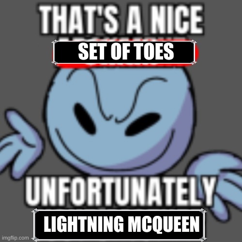 That’s a nice chain, unfortunately | SET OF TOES LIGHTNING MCQUEEN | image tagged in that s a nice chain unfortunately | made w/ Imgflip meme maker