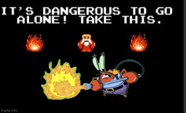 It's too dangerous to go alone take this | image tagged in it's too dangerous to go alone take this | made w/ Imgflip meme maker