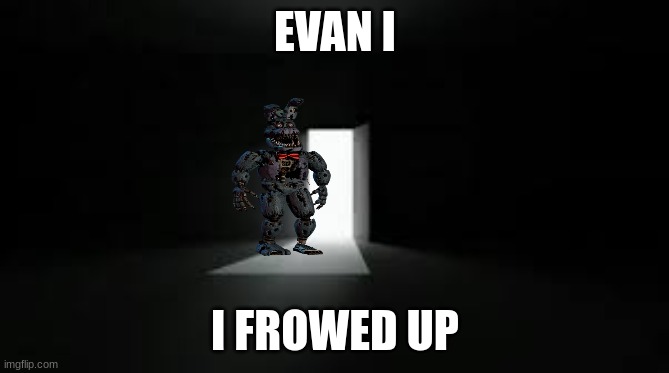 made this cuz of a comment | EVAN I; I FROWED UP | image tagged in x i i frowed up | made w/ Imgflip meme maker