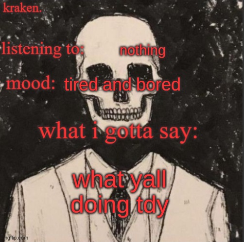 . | nothing; tired and bored; what yall doing tdy | made w/ Imgflip meme maker