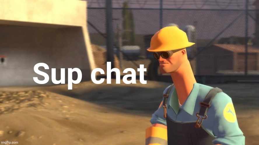 nope.avi engineer | Sup chat | made w/ Imgflip meme maker