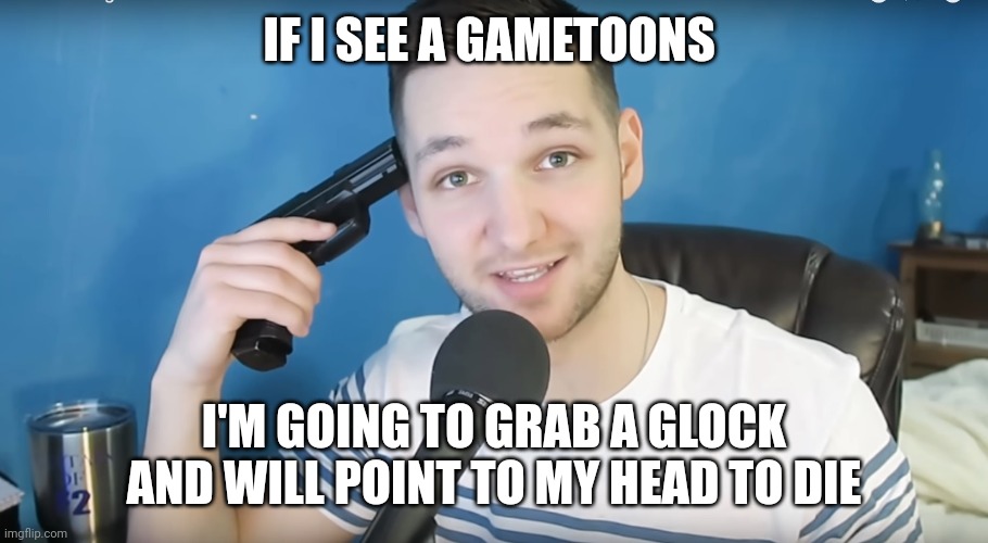 Neat mike suicide | IF I SEE A GAMETOONS; I'M GOING TO GRAB A GLOCK AND WILL POINT TO MY HEAD TO DIE | image tagged in neat mike suicide | made w/ Imgflip meme maker