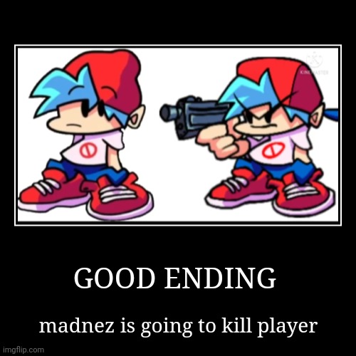 Finally | GOOD ENDING | madnez is going to kill player | image tagged in funny,demotivationals | made w/ Imgflip demotivational maker