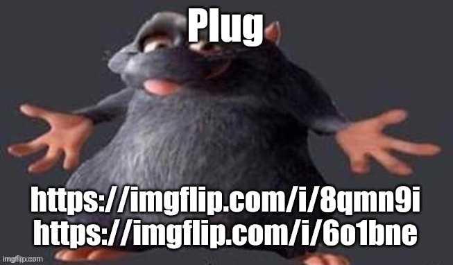 Shrugging Rat | Plug; https://imgflip.com/i/8qmn9i
https://imgflip.com/i/6o1bne | image tagged in shrugging rat,plug,meme plug | made w/ Imgflip meme maker
