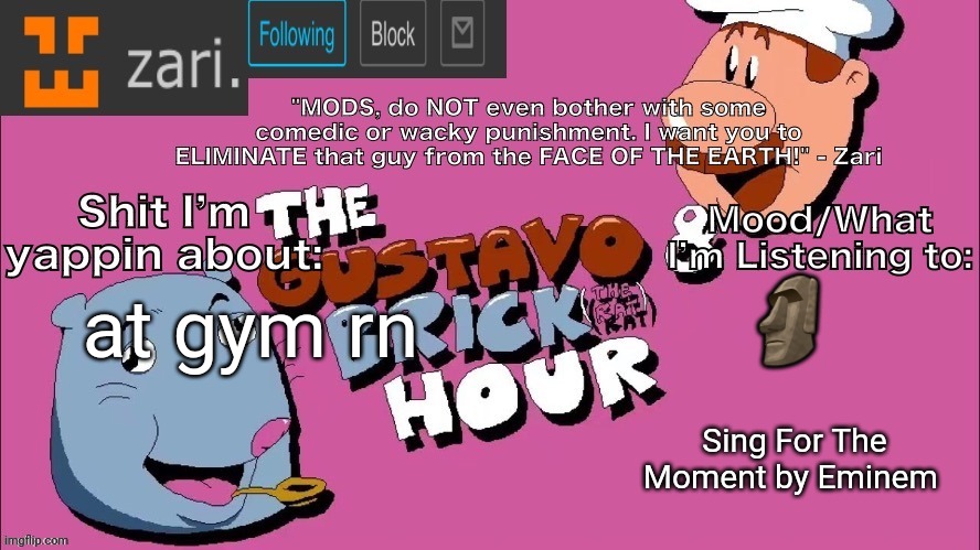 zari's Gustavo and Brick Hour temp (thanks TMC!) | 🗿; at gym rn; Sing For The Moment by Eminem | image tagged in zari's gustavo and brick hour temp thanks tmc | made w/ Imgflip meme maker