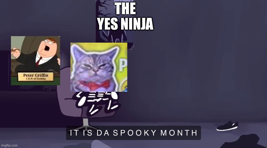 Skid It is da spooky month | THE YES NINJA | image tagged in skid it is da spooky month | made w/ Imgflip meme maker