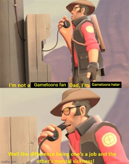 TF2 Sniper | Gametoons fan Gametoons hater | image tagged in tf2 sniper | made w/ Imgflip meme maker