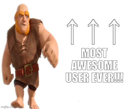 Use this image | MOST AWESOME USER EVER!!! | made w/ Imgflip meme maker