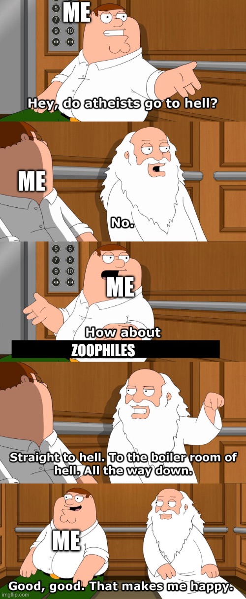 ME ME ME ME ZOOPHILES | image tagged in family guy god in elevator | made w/ Imgflip meme maker