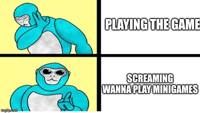 Minigames be like | PLAYING THE GAME; SCREAMING WANNA PLAY MINIGAMES | image tagged in gorilla tag drake template | made w/ Imgflip meme maker