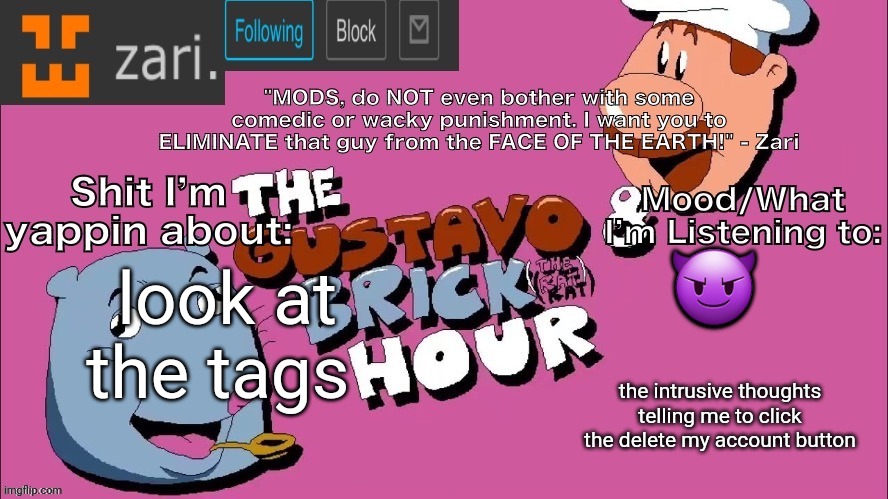 zari's Gustavo and Brick Hour temp (thanks TMC!) | 😈; look at the tags; the intrusive thoughts telling me to click the delete my account button | image tagged in hmu if u a femboy,i love femboys,i want a femboy smh,i love oiled up femboys | made w/ Imgflip meme maker