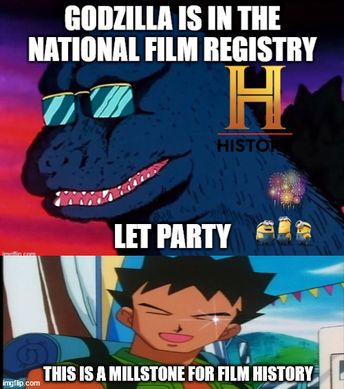 brock is happy for film history | THIS IS A MILLSTONE FOR FILM HISTORY | image tagged in godzilla history,pokemon,brock,films,videogames | made w/ Imgflip meme maker