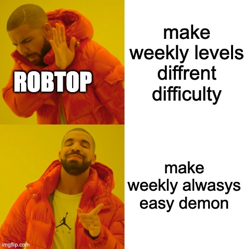 Drake Hotline Bling Meme | make weekly levels diffrent difficulty; ROBTOP; make weekly alwasys easy demon | image tagged in memes,drake hotline bling | made w/ Imgflip meme maker