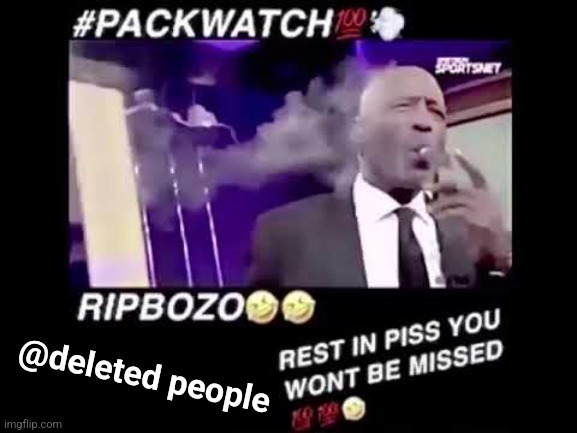 packwatch | @deleted people | image tagged in packwatch | made w/ Imgflip meme maker