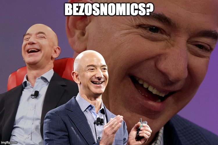Jeff Bezos Laughing | BEZOSNOMICS? | image tagged in jeff bezos laughing | made w/ Imgflip meme maker