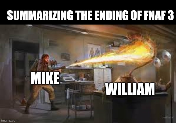 SUMMARIZING THE ENDING OF FNAF 3; MIKE; WILLIAM | made w/ Imgflip meme maker