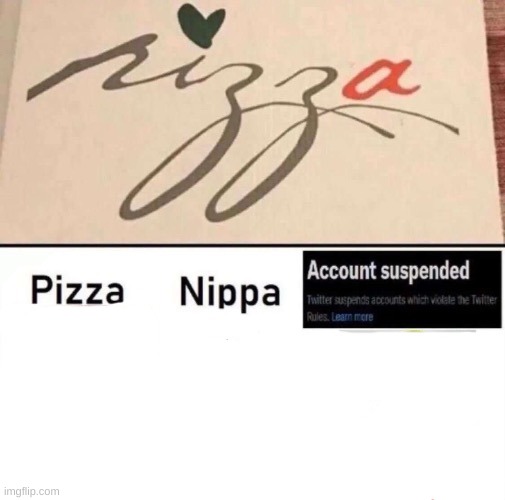 new temp | image tagged in pizza nippa account suspended | made w/ Imgflip meme maker