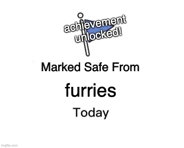 meow | achievement 
unlocked! furries | image tagged in memes,marked safe from | made w/ Imgflip meme maker