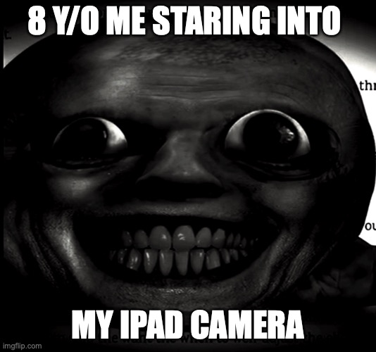 IPAD BATTLE PASS | 8 Y/O ME STARING INTO; MY IPAD CAMERA | image tagged in funny | made w/ Imgflip meme maker