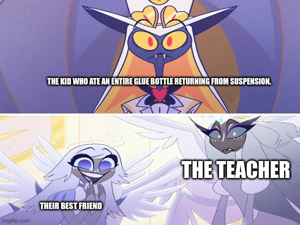 *happiness squeak* | THE KID WHO ATE AN ENTIRE GLUE BOTTLE RETURNING FROM SUSPENSION. THE TEACHER; THEIR BEST FRIEND | image tagged in hazbin hotel,school | made w/ Imgflip meme maker