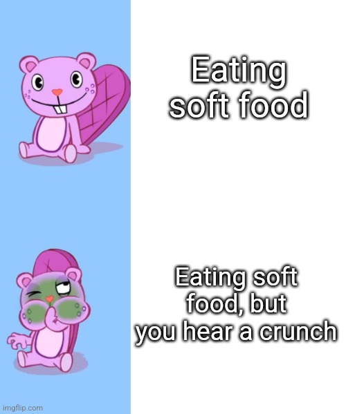 Crunching food | Eating soft food; Eating soft food, but you hear a crunch | image tagged in toothy likes and hates what | made w/ Imgflip meme maker