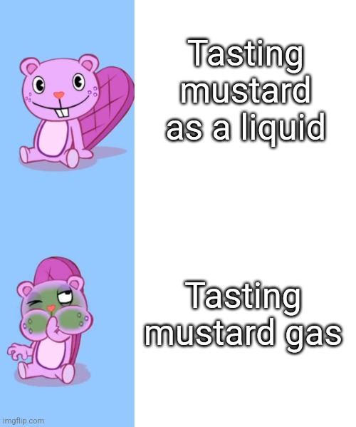 Mustard Issues | Tasting mustard as a liquid; Tasting mustard gas | image tagged in toothy likes and hates what | made w/ Imgflip meme maker