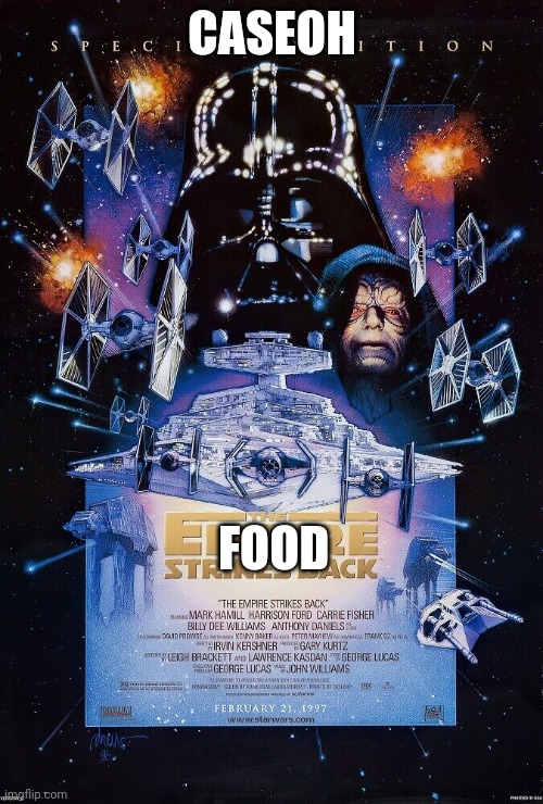 The food strikes back | CASEOH; FOOD | image tagged in empire strikes back | made w/ Imgflip meme maker