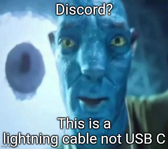 Avatar guy | Discord? This is a lightning cable not USB C | image tagged in avatar guy | made w/ Imgflip meme maker