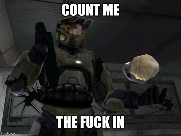 The Master Chief disagrees | COUNT ME THE FUCK IN | image tagged in the master chief disagrees | made w/ Imgflip meme maker