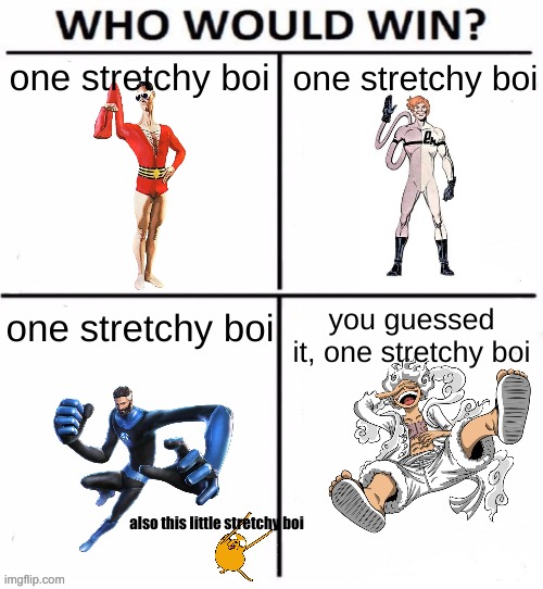 The Stretchy Boi Battle Royale | one stretchy boi; one stretchy boi; one stretchy boi; you guessed it, one stretchy boi; also this little stretchy boi | image tagged in who would win with 4,memes | made w/ Imgflip meme maker