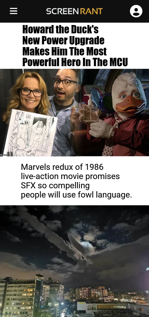 Howard the Duck | Howard the Duck's New Power Upgrade Makes Him The Most Powerful Hero In The MCU; Marvels redux of 1986 live-action movie promises SFX so compelling people will use fowl language. | image tagged in how weird the duck | made w/ Imgflip meme maker
