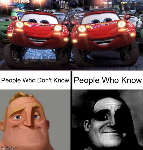 Cars Meme | People Who Don't Know; People Who Know | image tagged in people who don't know vs people who know,cars,pixar,disney | made w/ Imgflip meme maker