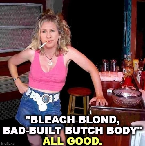 "BLEACH BLOND, BAD-BUILT BUTCH BODY"; ALL GOOD. | image tagged in mtg,bleach,blonde,body | made w/ Imgflip meme maker