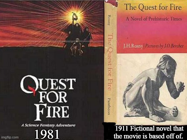 Quest For Fire (Cave people never existed) | 1911 Fictional novel that the movie is based off of. 1981 | image tagged in quest for fire,1911,1981,fictional,cave people,farce | made w/ Imgflip meme maker