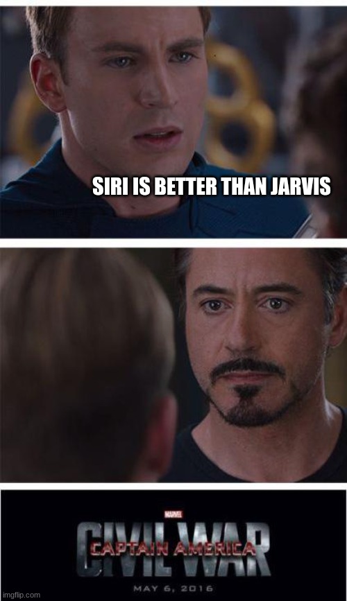 Marvel Civil War 1 Meme | SIRI IS BETTER THAN JARVIS | image tagged in memes,marvel civil war 1,funny,hate to say but jarvis is better,lol | made w/ Imgflip meme maker