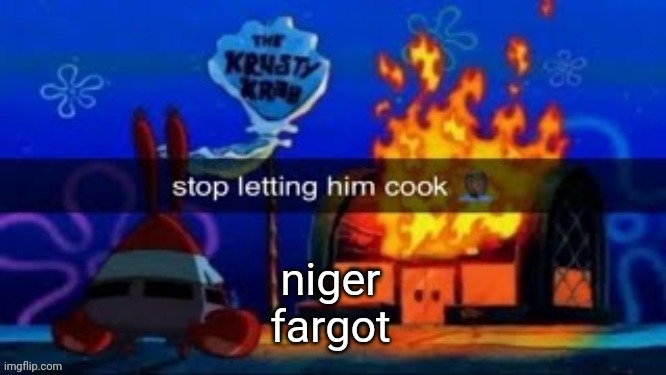 the ban button: | niger
fargot | image tagged in trmplater | made w/ Imgflip meme maker