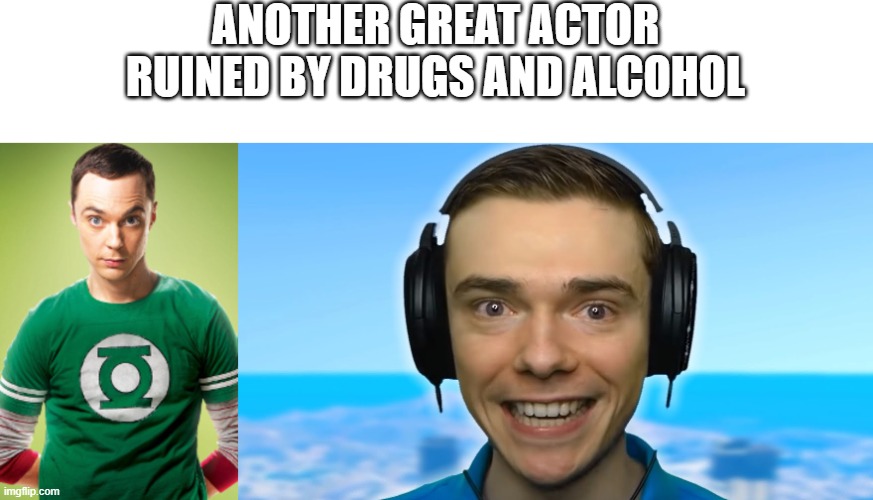 ANOTHER GREAT ACTOR RUINED BY DRUGS AND ALCOHOL | image tagged in memes,jamesify,big bang theory,sheldon cooper,brainrot | made w/ Imgflip meme maker