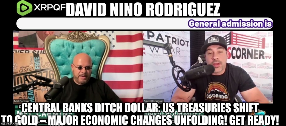 David Nino Rodriguez: Central Banks Ditch Dollar: US Treasuries Shift to Gold – Major Economic Changes Unfolding! Get Ready! (Video) 