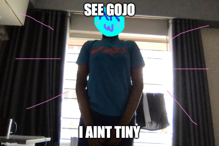 im actually 6’2" | SEE GOJO; I AINT TINY | made w/ Imgflip meme maker