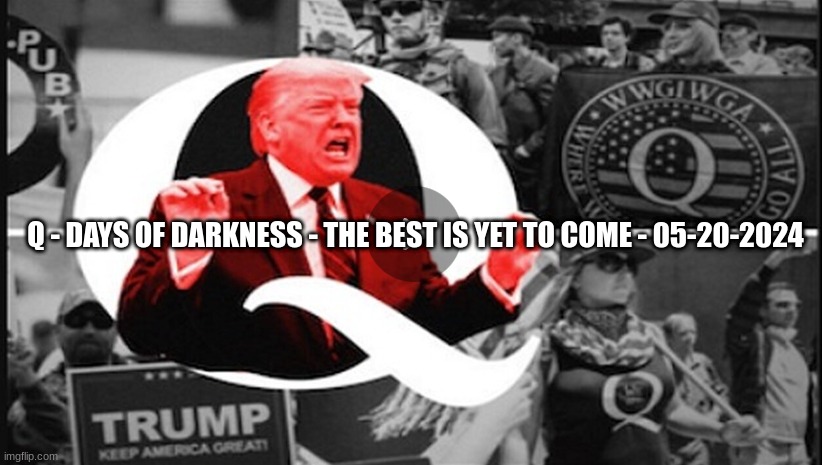 Q - Days Of Darkness - The Best Is Yet To Come - 05-20-2024  (Video) 