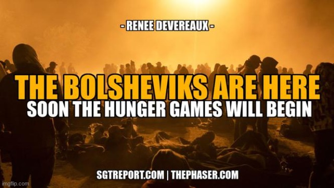 SGT Report: The Bolsheviks Are Here: Soon the Hunger Games Will Begin -- Renee Devereaux  (Video) 