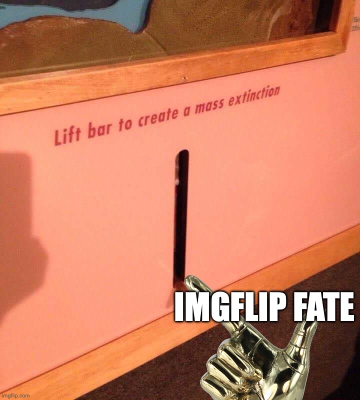 Sad ;( | IMGFLIP FATE | image tagged in restart lever,memes,funny,true,animals,sad | made w/ Imgflip meme maker